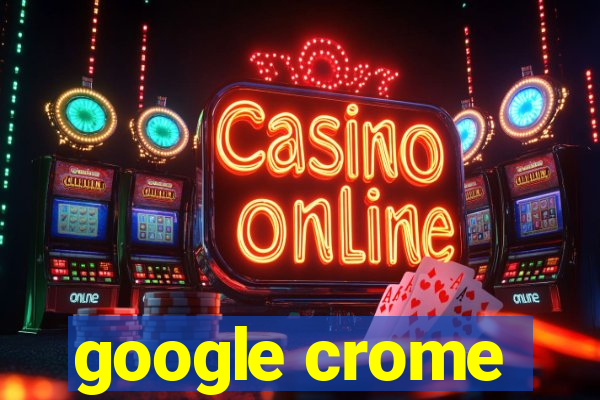 google crome